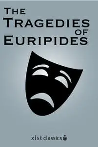 «The Tragedies of Euripides» by Euripides Euripides