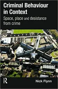 Criminal Behaviour in Context: Space, Place and Desistance from Crime