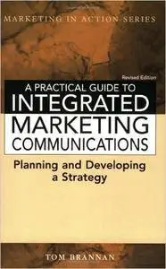A Practical Guide to Integrated Marketing Communications