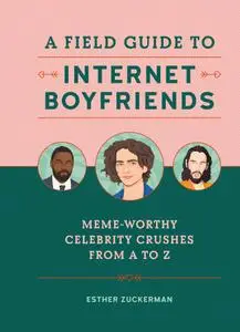 A Field Guide to Internet Boyfriends: Meme-Worthy Celebrity Crushes from A to Z