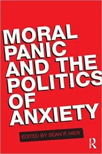 Moral Panic and the Politics of Anxiety