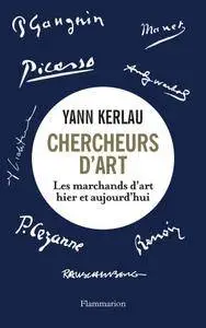 Yann Kerlau, "Chercheurs d'Art : les marchands d'arts hier et aujourd'hui"