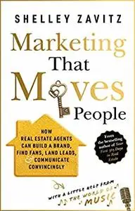 Marketing That Moves People: How real estate agents can build a brand, find fans, land leads, and communicate convincingly