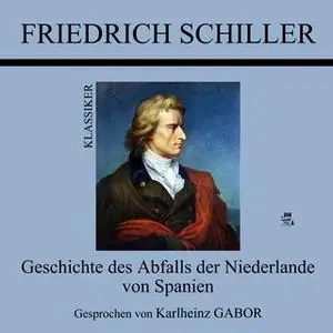 «Geschichte des Abfalls der Niederlande von Spanien» by Friedrich Schiller