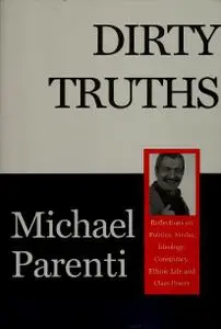 Dirty Truths: Reflections on Politics, Media, Ideology, Conspiracy, Ethnic Life and Class Power
