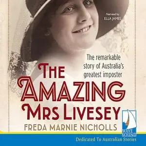 «The The Amazing Mrs Livesey: The Remarkable Story of Australia's Greatest Imposter» by Freda Marnie Nicholls