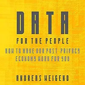 Data for the People: How to Make Our Post-Privacy Economy Work for You [Audiobook]