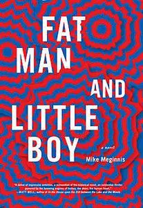 «Fat Man and Little Boy» by Mike Meginnis