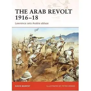 The Arab Revolt 1916-18: Lawrence sets Arabia ablaze (Repost)