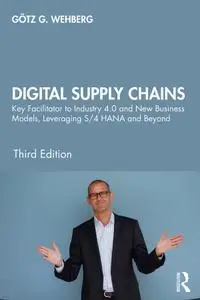 Digital Supply Chains: Key Facilitator to Industry 4.0 and New Business Models, Leveraging S/4 HANA and Beyond