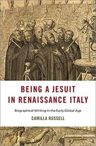 Being a Jesuit in Renaissance Italy: Biographical Writing in the Early Global Age