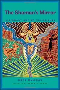 The Shaman’s Mirror: Visionary Art of the Huichol