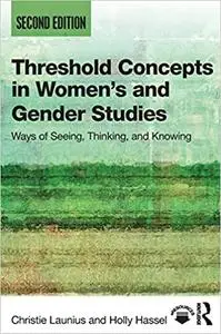 Threshold Concepts in Women’s and Gender Studies: Ways of Seeing, Thinking, and Knowing Ed 2