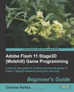 Adobe Flash 11 Stage3D (Molehill) Game Programming Beginner's Guide by Christer Kaitila (Repost)