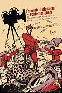 From Internationalism to Postcolonialism: Literature and Cinema between the Second and the Third Worlds