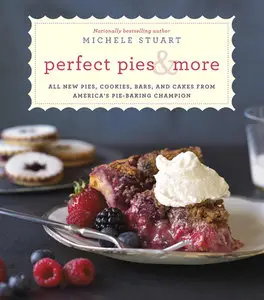 Perfect Pies & More: All New Pies, Cookies, Bars, and Cakes from America's Pie-Baking Champion [Repost]
