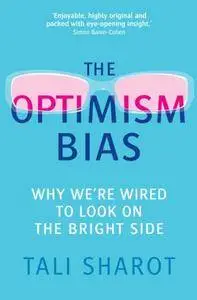 The Optimism Bias: Why we're wired to look on the bright side