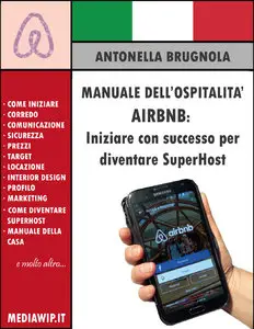 Antonella Brugnola - Manuale dell'ospitalità Airbnb: iniziare con successo per diventare Superhost