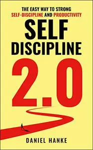 Self-Discipline 2.0: The easy way to strong self-discipline and productivity | How to direct and increase your motivation