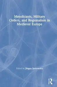 Mendicants, Military Orders, and Regionalism in Medieval Europe