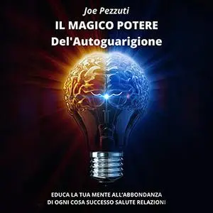 «Il Magico Potere dell'Autoguarigione» by Joe Pezzuti