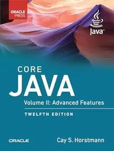 Core Java: Advanced Features, Volume 2 (12th Edition)