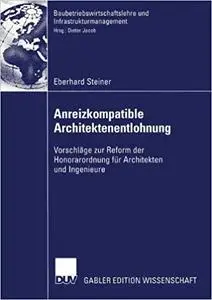 Anreizkompatible Architektenentlohnung: Vorschläge zur Reform der Honorarordnung für Architekten und Ingenieure