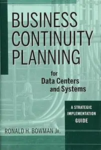 Business Continuity Planning for Data Centers and Systems: A Strategic Implementation Guide