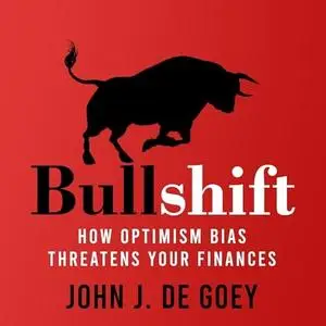 Bullshift: How Optimism Bias Threatens Your Finances [Audiobook]