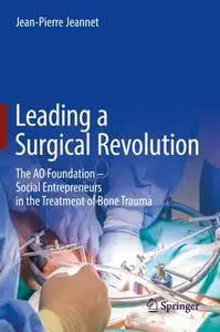 Leading a Surgical Revolution: The AO Foundation – Social Entrepreneurs in the Treatment of Bone Trauma