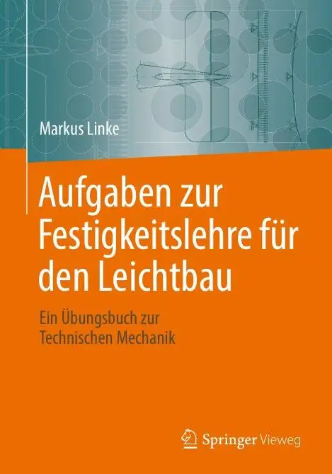 Aufgaben zur Festigkeitslehre für den Leichtbau: Ein Übungsbuch zur Technischen Mechanik