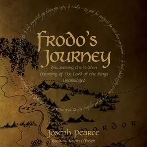 «Frodo's Journey: Discover the Hidden Meaning of The Lord of the Rings» by Joseph Pearce
