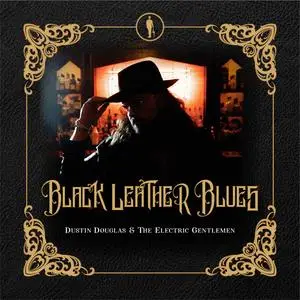 Dustin Douglas & the Electric Gentlemen - Black Leather Blues (2023) [Official Digital Download]