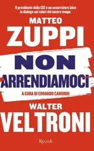 Matteo Zuppi, Walter Veltroni - Non arrendiamoci