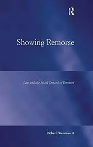 Showing Remorse: Law and the Social Control of Emotion