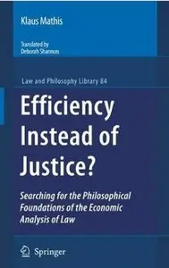 Efficiency Instead of Justice?: Searching for the Philosophical Foundations of the Economic Analysis of Law