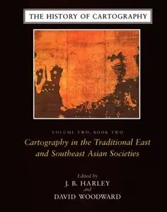 The History of Cartography, Volume 2, Book 2: Cartography in the Traditional East and Southeast Asian Societies [Repost]