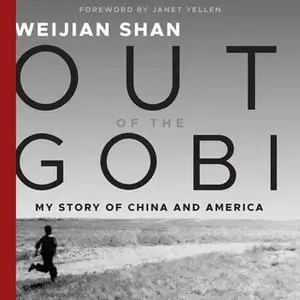 «Out of the Gobi: My Story of China and America» by Weijian Shan