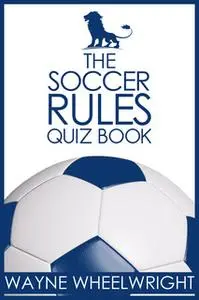 «The Soccer Rules Quiz Book» by Wayne Wheelwright