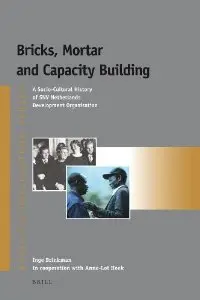Bricks, Mortar and Capacity Building: A Socio-Cultural History of Snv Netherlands Development Organisation