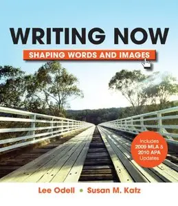 Writing Now: Shaping Words and Images (includes 2009 MLA and 2010 APA Updates)