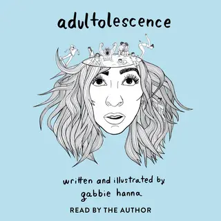 «Adultolescence» by Gabbie Hanna