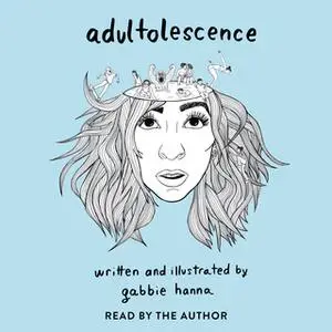 «Adultolescence» by Gabbie Hanna