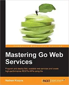 Mastering Go Web Services