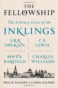 The Fellowship: The Literary Lives of the Inklings: J.R.R. Tolkien, C. S. Lewis, Owen Barfield, Charles Williams (Repost)