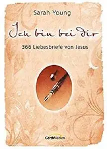 Ich bin bei dir: 366 Liebesbriefe von Jesus