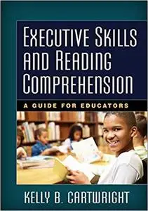 Executive Skills and Reading Comprehension: A Guide for Educators