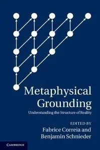 Metaphysical Grounding: Understanding the Structure of Reality