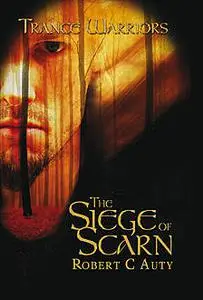 «Trance Warriors – The Siege of Scarn» by Robert C Auty