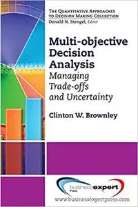 Multi-Objective Decision Analysis: Managing Trade-offs and Uncertainty